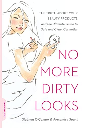 No More Dirty Looks: The Truth about Your Beauty Products--and the Ultimate Guide to Safe and Clean Cosmetics